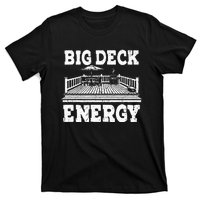 Big A Deck Energy Backyard Deck Patio Outdoor Energie T-Shirt