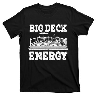 Big A Deck Energy Backyard Deck Patio Outdoor Energie T-Shirt