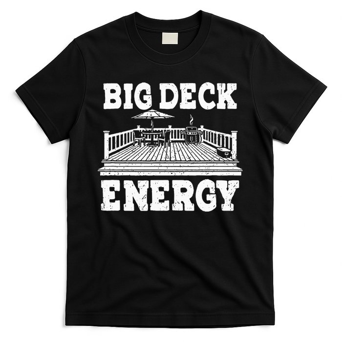 Big A Deck Energy Backyard Deck Patio Outdoor Energie T-Shirt