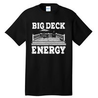 Big A Deck Energy Backyard Deck Patio Outdoor Energie Tall T-Shirt