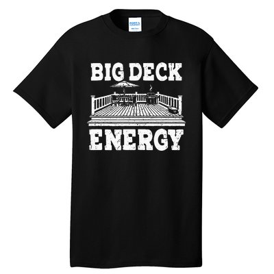 Big A Deck Energy Backyard Deck Patio Outdoor Energie Tall T-Shirt