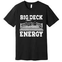 Big A Deck Energy Backyard Deck Patio Outdoor Energie Premium T-Shirt