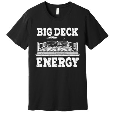 Big A Deck Energy Backyard Deck Patio Outdoor Energie Premium T-Shirt