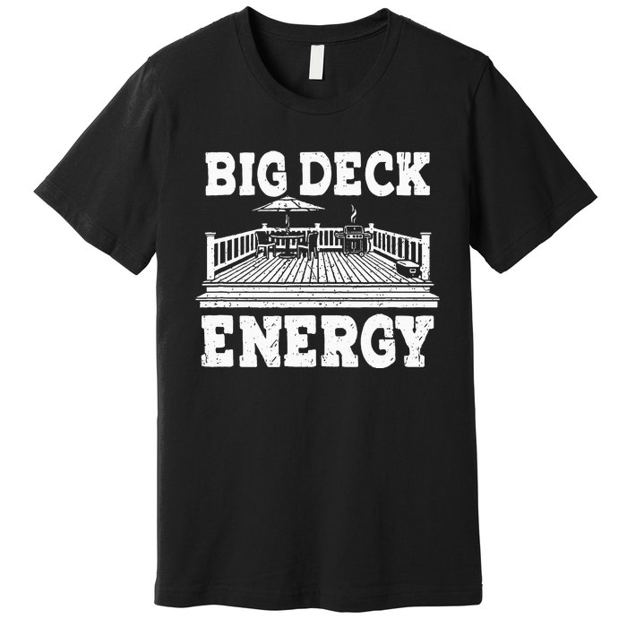 Big A Deck Energy Backyard Deck Patio Outdoor Energie Premium T-Shirt