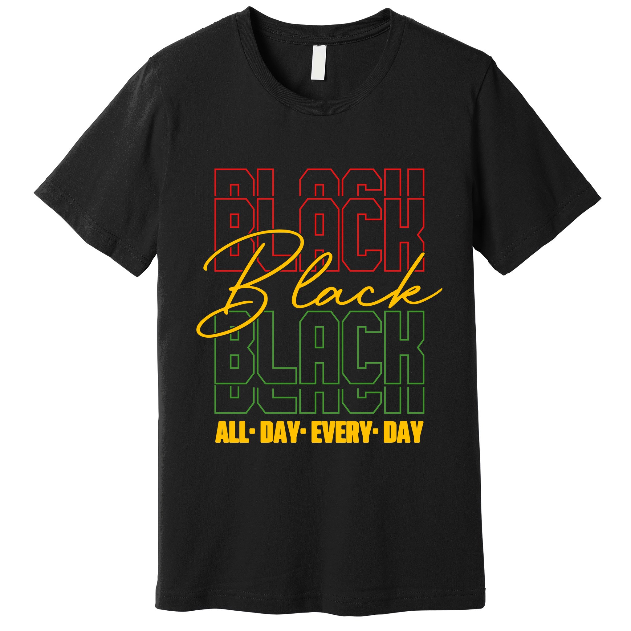 Black All Day Every Day Celebrating Black History Premium T-Shirt