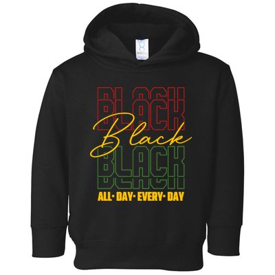 Black All Day Every Day Celebrating Black History Toddler Hoodie