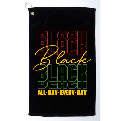 Black All Day Every Day Celebrating Black History Golf Towel