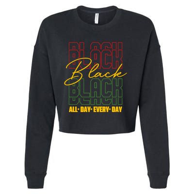 Black All Day Every Day Celebrating Black History Cropped Pullover Crew