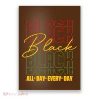 Black All Day Every Day Celebrating Black History Poster