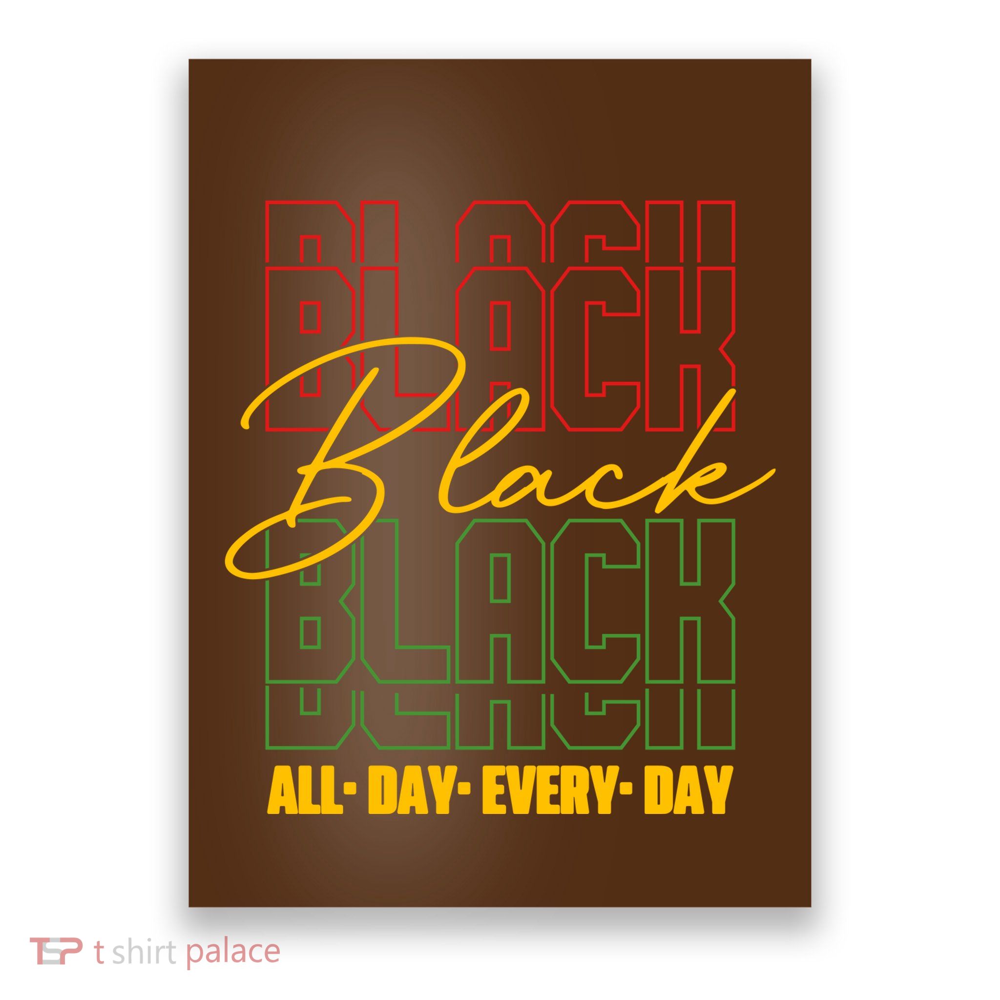 Black All Day Every Day Celebrating Black History Poster