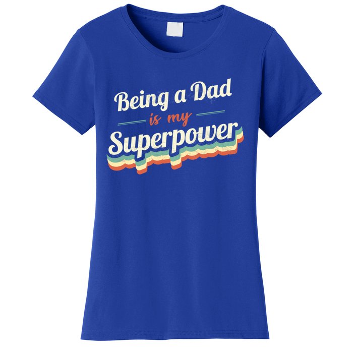 Being A Dad Is My Superpower Being A Dad Vintage Gift Women's T-Shirt