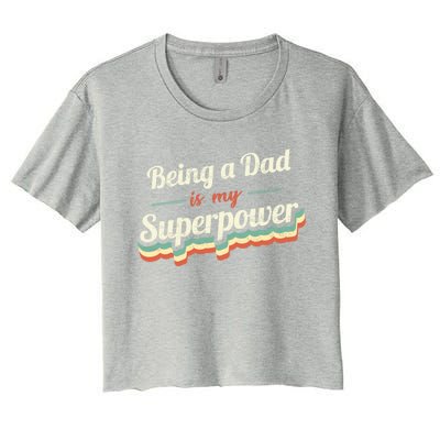 Being A Dad Is My Superpower Being A Dad Vintage Gift Women's Crop Top Tee