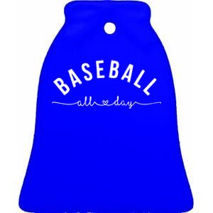 Baseball All Day Baseball Mom Gift Baseball Mom Gift Ceramic Bell Ornament