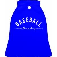 Baseball All Day Baseball Mom Gift Baseball Mom Gift Ceramic Bell Ornament