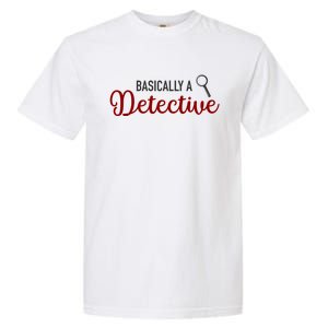 Basically A Detective Funny True Crime Cool Gift Garment-Dyed Heavyweight T-Shirt