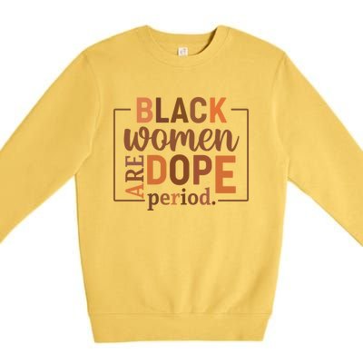 Black Are Dope Period Melanin Black History Juneteenth Funny Gift Premium Crewneck Sweatshirt