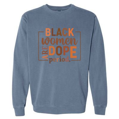 Black Are Dope Period Melanin Black History Juneteenth Funny Gift Garment-Dyed Sweatshirt