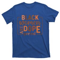 Black Are Dope Period Melanin Black History Juneteenth Funny Gift T-Shirt