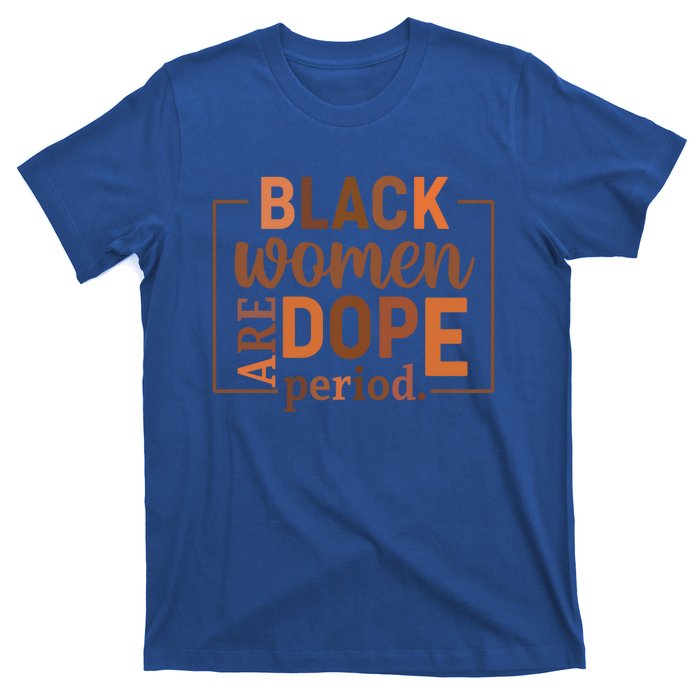 Black Are Dope Period Melanin Black History Juneteenth Funny Gift T-Shirt