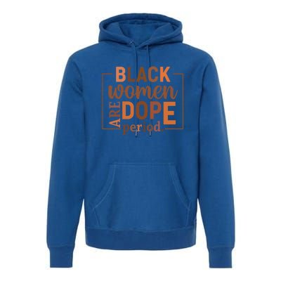 Black Are Dope Period Melanin Black History Juneteenth Funny Gift Premium Hoodie