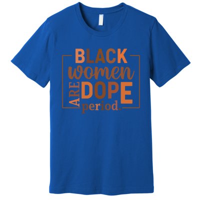 Black Are Dope Period Melanin Black History Juneteenth Funny Gift Premium T-Shirt