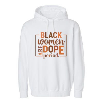 Black Are Dope Period Melanin Black History Juneteenth Funny Gift Garment-Dyed Fleece Hoodie