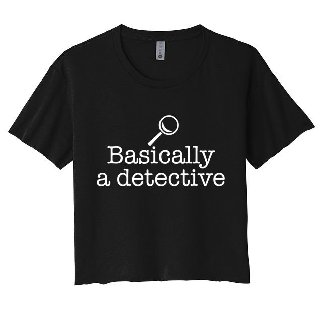 Basically A Detective True Crime Fan Funny Mystery Meme Gift Crop Top
