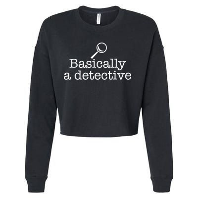 Basically A Detective True Crime Fan Funny Mystery Meme Gift Cropped Pullover Crew