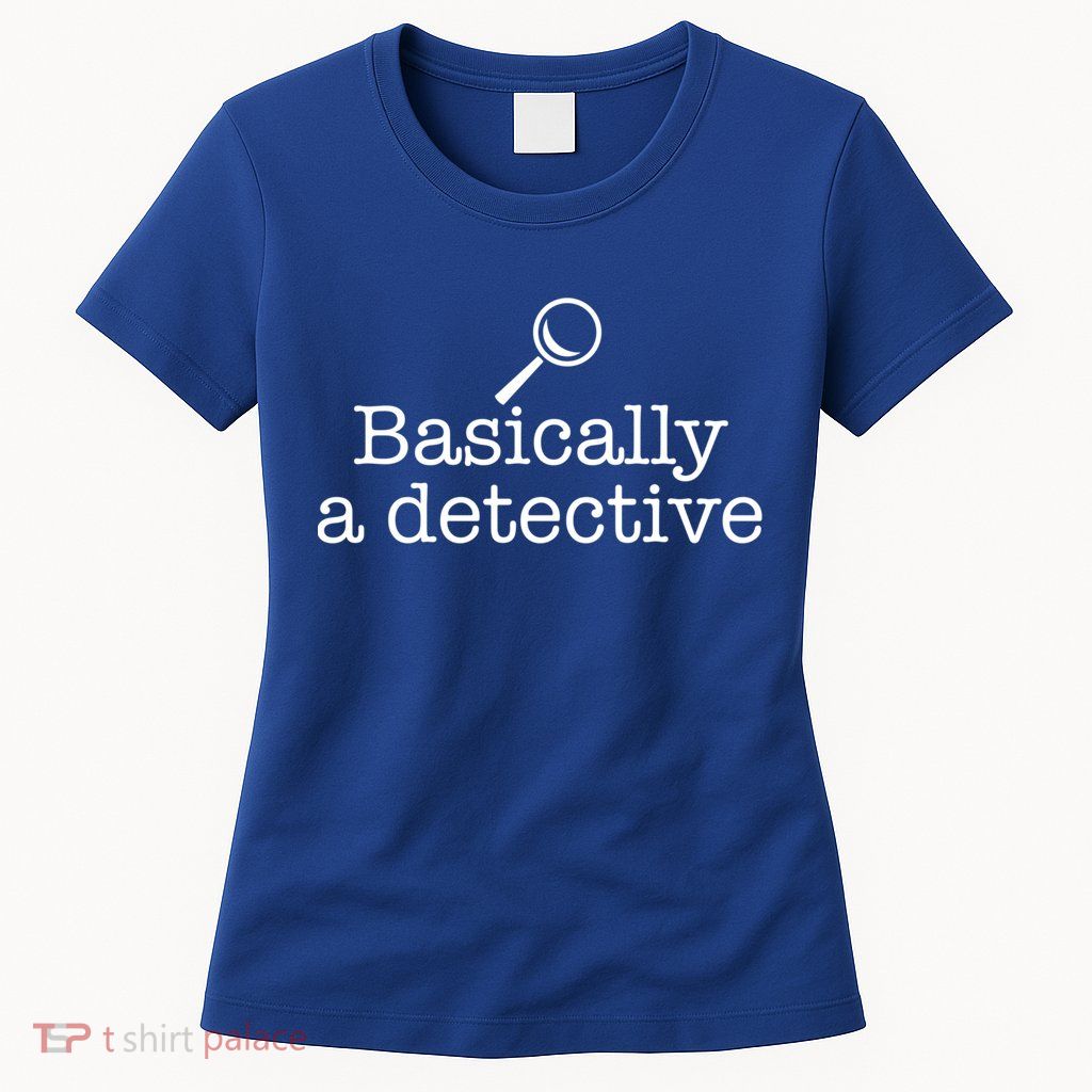 Basically A Detective True Crime Fan Funny Mystery Meme Gift Womens T-Shirt