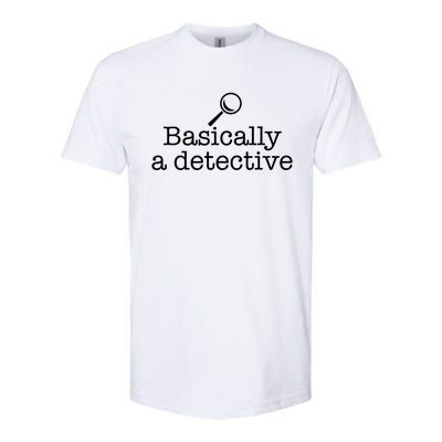 Basically A Detective True Crime Fan Funny Mystery Meme Gift Softstyle CVC T-Shirt