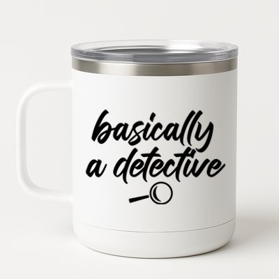 Basically A Detective True Crime Fan Funny Mystery Meme Gift 12 oz Stainless Steel Tumbler Cup