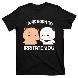 Bubu And Dudu I Was Born To Irritate You Funny T-Shirt