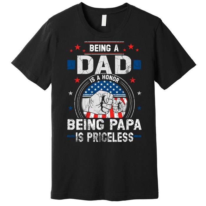 Being A Dad Is An Honor Being A Papa Is Priceless Funny Father Premium T-Shirt