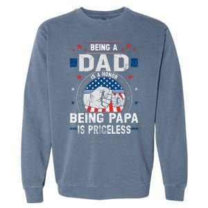 Being A Dad Is An Honor Being A Papa Is Priceless Funny Father Garment-Dyed Sweatshirt