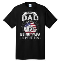 Being A Dad Is An Honor Being A Papa Is Priceless Funny Gift Tall T-Shirt