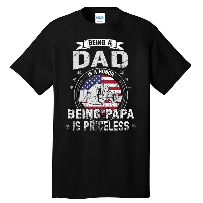 Being A Dad Is An Honor Being A Papa Is Priceless Funny Gift Tall T-Shirt