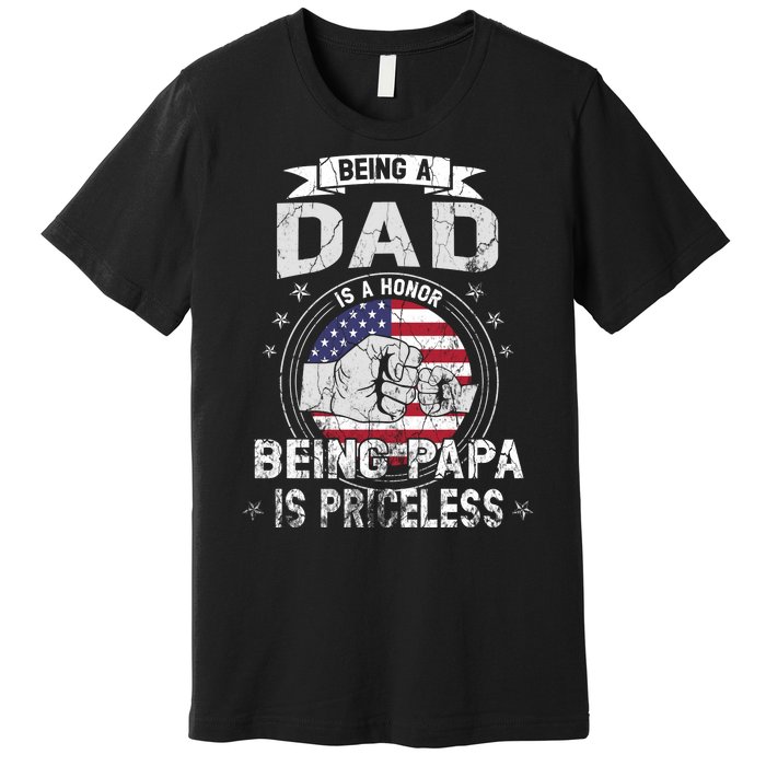 Being A Dad Is An Honor Being A Papa Is Priceless Funny Gift Premium T-Shirt