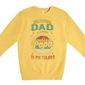 Being A Dad Is An Honor Being A Papa Is Priceless Funny Gift Premium Crewneck Sweatshirt