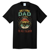 Being A Dad Is An Honor Being A Papa Is Priceless Funny Gift Tall T-Shirt