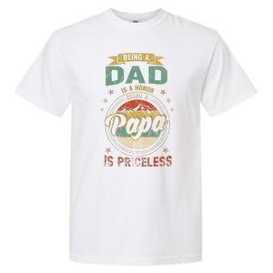 Being A Dad Is An Honor Being A Papa Is Priceless Funny Gift Garment-Dyed Heavyweight T-Shirt