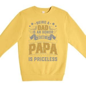 Being A Dad Is An Honor Being A Papa Is Priceless Humor Gift Premium Crewneck Sweatshirt