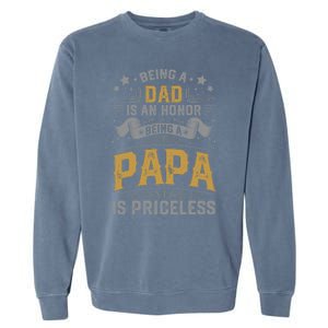 Being A Dad Is An Honor Being A Papa Is Priceless Humor Gift Garment-Dyed Sweatshirt