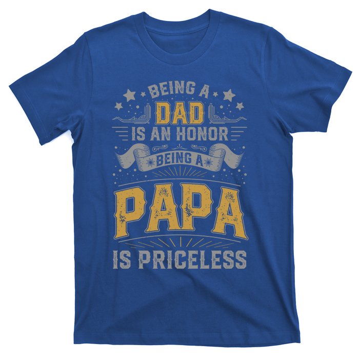 Being A Dad Is An Honor Being A Papa Is Priceless Humor Gift T-Shirt