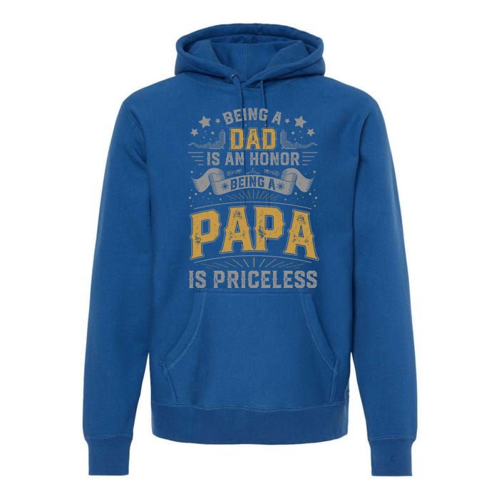 Being A Dad Is An Honor Being A Papa Is Priceless Humor Gift Premium Hoodie