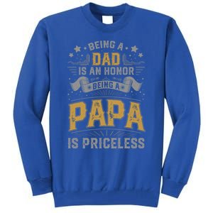 Being A Dad Is An Honor Being A Papa Is Priceless Humor Gift Tall Sweatshirt