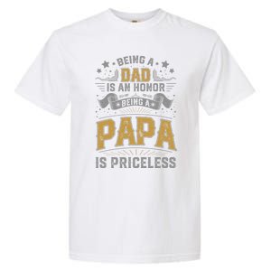 Being A Dad Is An Honor Being A Papa Is Priceless Humor Gift Garment-Dyed Heavyweight T-Shirt