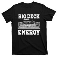 Big a Deck Energy Backyard Deck Patio Outdoor Energie T-Shirt