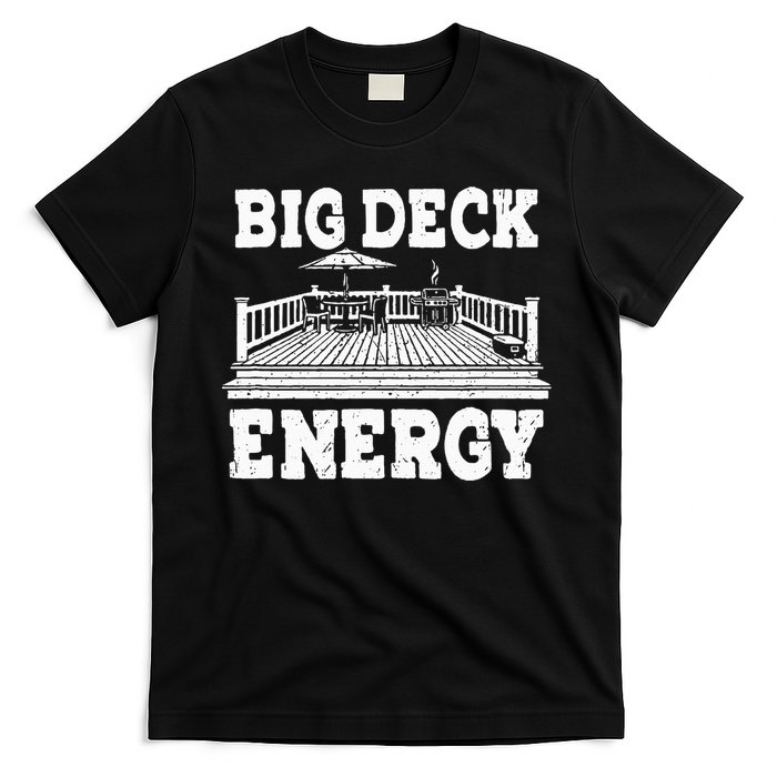 Big a Deck Energy Backyard Deck Patio Outdoor Energie T-Shirt