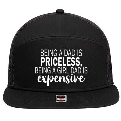 Being A Dad Is Priceless Being A Girl Dad Is Expensive Funny Gift 7 Panel Mesh Trucker Snapback Hat