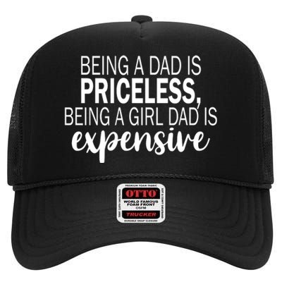 Being A Dad Is Priceless Being A Girl Dad Is Expensive Funny Gift High Crown Mesh Back Trucker Hat